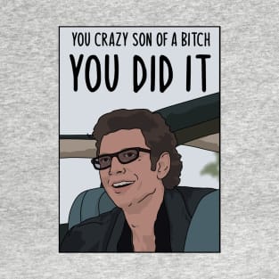 Jeff Goldblum, Jurassic Park "You Crazy Son of a Bitch, You Did It" T-Shirt